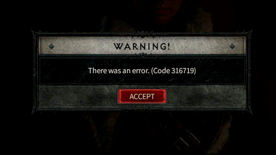 Diablo 4 beta code 316719 - message that reads "Warning! There was an error. (Code 316719)"