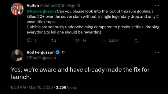 Diablo 4 Treasure Goblins - Diablo general manager at Blizzard Rod Fergusson replies to a tweet confirming "Yes, we're aware and have already made the fix for launch" when asked about underwhelming Treasure Goblin loot drops.