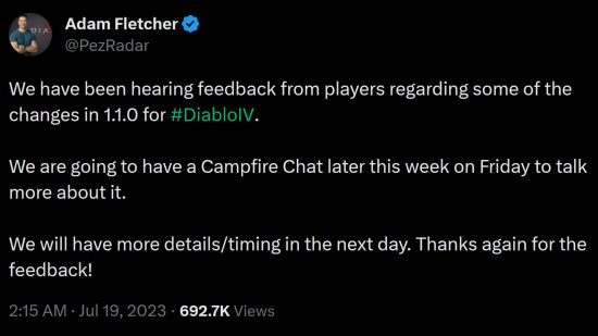 Diablo 4 campfire chat - Community manager Adam Fletcher tweets: "We have been hearing feedback from players regarding some of the changes in 1.1.0 for #DiabloIV. We are going to have a Campfire Chat later this week on Friday to talk more about it. We will have more details/timing in the next day. Thanks again for the feedback!"