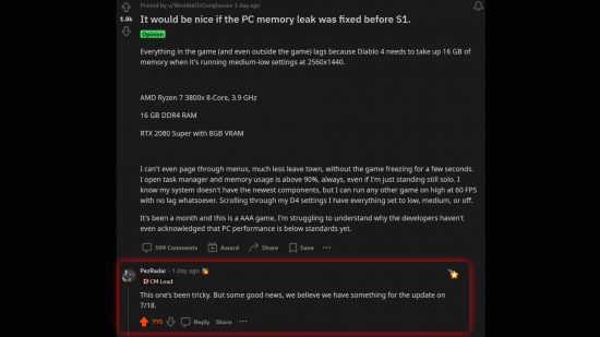 Diablo 4 memory leak - Responding to a Reddit post about the issue, Diablo community manager Adam Fletcher writes: "This one’s been tricky. But some good news, we believe we have something for the update on 7/18."