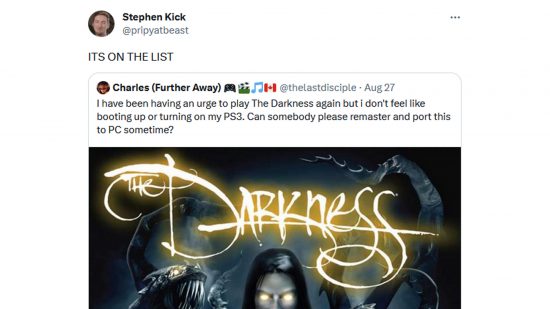 Nightdive Studios CEO Stephen Kick tweets "it's on the list" in response to a tweet asking if a The Darkness remaster is in the works.