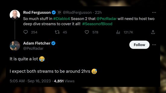 Diablo 4 Season 2 has "so much stuff" - Post to Twitter/X from Rod Fergusson: "So much stuff in #Diablo4 Season 2 that @PezRadar will need to host two deep dive streams to cover it all! #SeasonofBlood" Adam 'Pezradar' Fletcher responds: "It is quite a lot - I expect both streams to be around two hours."