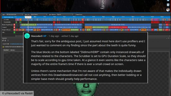 Cities Skylines 2 teeth: Post from Reddit user Hexcoder0: "That's fair, sorry for the ambiguous post, I just assumed most here don't use profilers and I just wanted to comment on my finding since the part about the teeth is quite funny. The blue blocks on the bottom labeled "Didimo/HDRP" contain only instanced drawcalls of meshes related to the characters. The Scrubber is set to GPU Duration Scale, so they should be to scale according to gpu time taken. At a glance it even seems like the characters take a majority of the entire frame's time if there is ever a small crowd on screen. Unless there's some mechanism that I'm not aware of that makes the individually drawn vertices from this DrawIndexedInstanced call not cost anything, then better lodding or a simpler base mesh should greatly help performance."