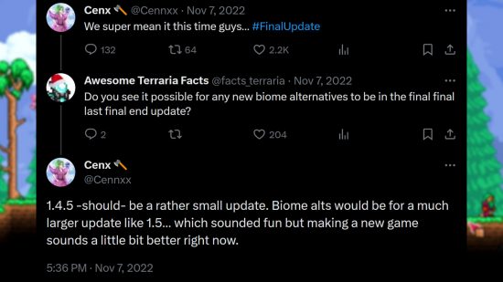 Terraria 1.4.5 - Re-Logic VP Whitney 'Cenx' Spinks posts, "1.4.5 should be a rather small update. Biome alts would be for a much larger update like 1.5... Which sounded fun but making a new game sounds a little bit better right now."