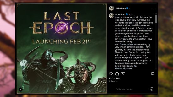 Last Epoch - Instagram post from David Harbour of Stranger Things: "Look, in the nature of full disclosure this is an ad, but truly truly truly I love the hell outta this game. this game is unique and extraordinary and I have way too many played hours in it. Created by fans of the genre and been in pre release for years being refined and poured love into it - I love Last Epoch, and today I am very excited to announce that I have been collaborating with @lastepochgame on creating my very own in-game unique item. Thank you very much to the people over at Eleventh Hour Games for creating this with me, and I plan to share more details with you all very soon! If you haven’t already picked up a copy of Last Epoch on Steam, you should do so before their launch! #ad #lastepochpartner"