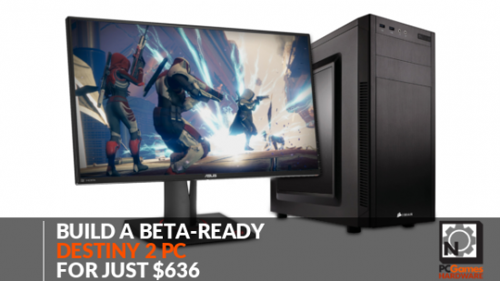 Build a beta-ready Destiny 2 PC for just $636