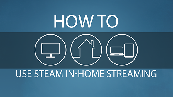 How to use Steam in-home streaming